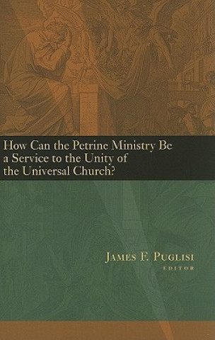 Kniha How Can the Petrine Ministry be a Service to the Unity of the Universal Church? 