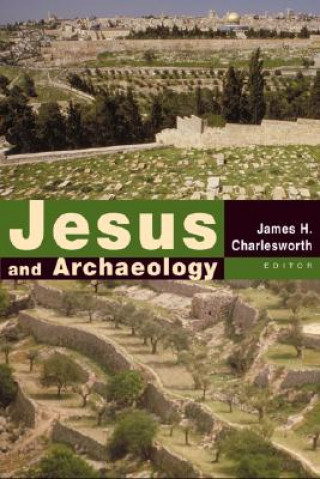 Könyv Jesus and Archaeology James H Charlesworth