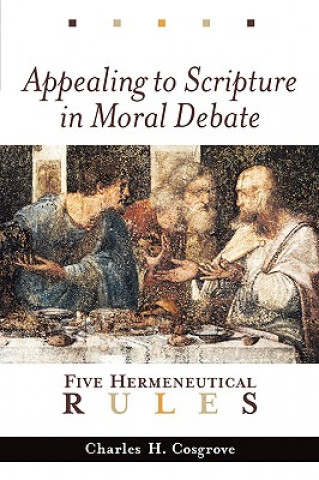 Libro Appealing to Scripture in Moral Debate: Five Hermeneutical Rules Charles H. Cosgrove