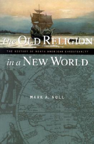 Carte Old Religion in a New World Mark A. Noll