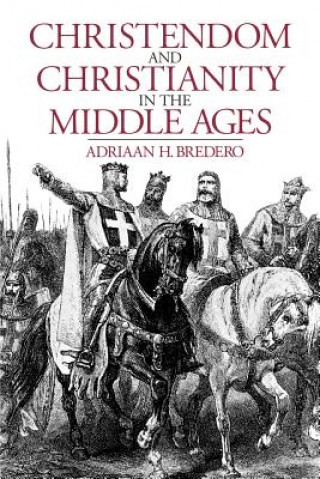 Kniha Christendom and Christianity in the Middle Ages Adriaan H. Bredero