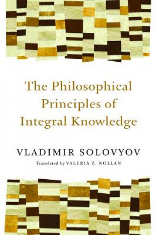 Carte Philosophical Principles of Integral Knowledge Vladimir Sergeyevich Solovyov
