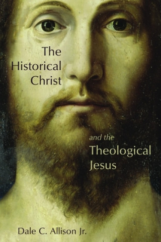 Könyv Historical Christ and the Theological Jesus Dale C. Allison