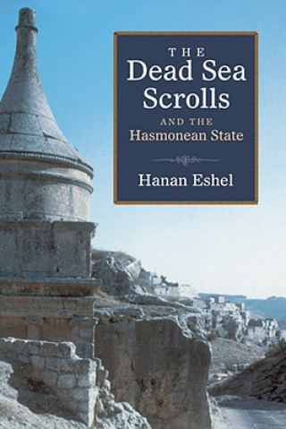 Carte Dead Sea Scrolls and the Hasmonean State Hanan Eshel