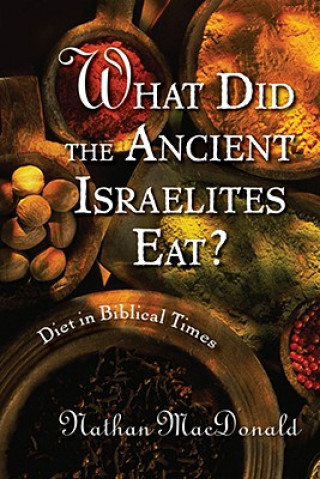Carte What Did the Ancient Israelites Eat? Nathan Macdonald