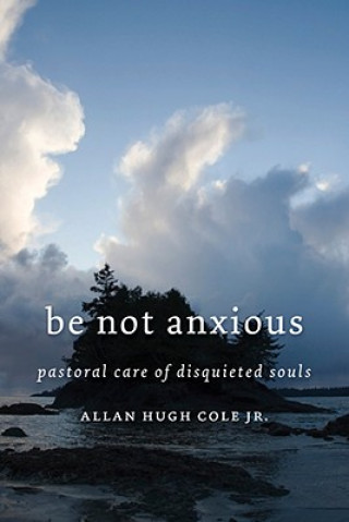 Knjiga Be Not Anxious Allan Hugh Cole