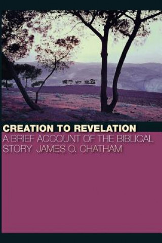 Kniha Creation to Revelation James O. Chatham