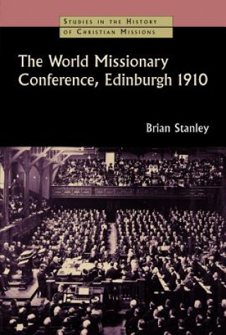 Livre World Missionary Conference, Edinburgh 1910 Brian Stanley