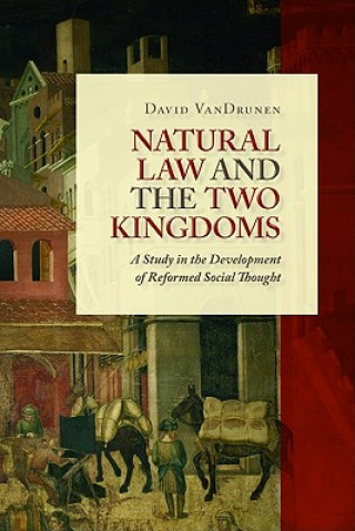 Kniha Natural Law and the Two Kingdoms David VanDrunen