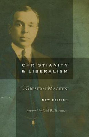 Kniha Christianity and Liberalism J Gresham Machen