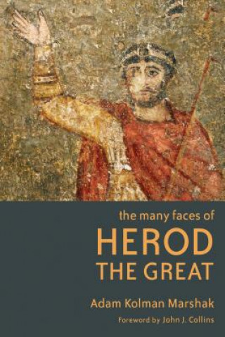 Könyv Many Faces of Herod the Great Adam Kolman Marshak