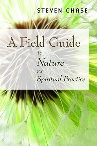 Carte Field Guide to Nature as Spiritual Practice Steven Chase