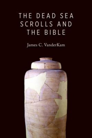 Kniha Dead Sea Scrolls and the Bible James C. VanderKam