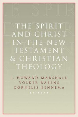 Carte Spirit and Christ in the New Testament and Christian Theology Cornelis Bennema