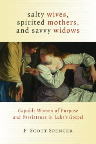 Kniha Salty Wives, Spirited Mothers, and Savvy Widows F. Scott Spencer
