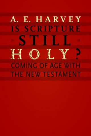 Könyv Is Scripture Still Holy? A. E. Harvey