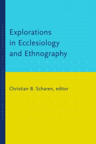 Carte Explorations in Ecclesiology and Ethnography Christian Batalden Scharen