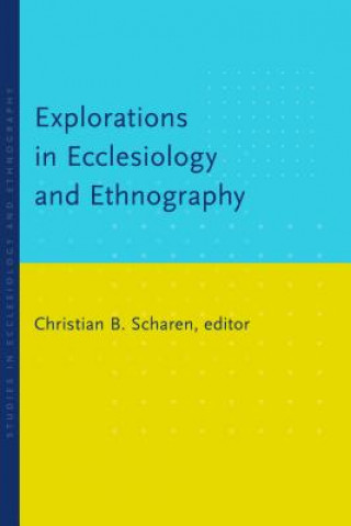 Книга Explorations in Ecclesiology and Ethnography Christian Batalden Scharen