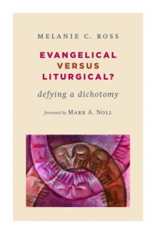 Carte Evangelical versus Liturgical? Melanie C. Ross