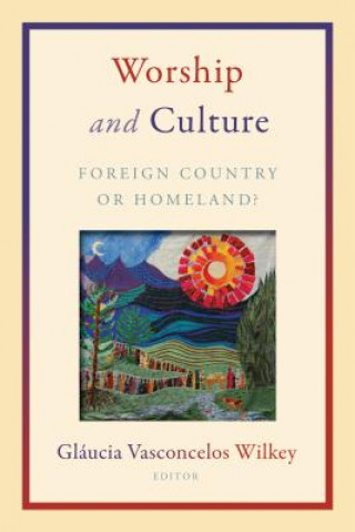 Knjiga Worship and Culture Glaucia Vasconcelos Wilkey