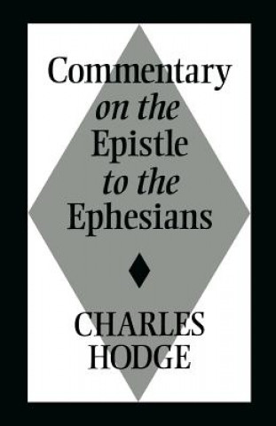 Kniha Commentary on the Epistle to the Ephesians Charles Hodge