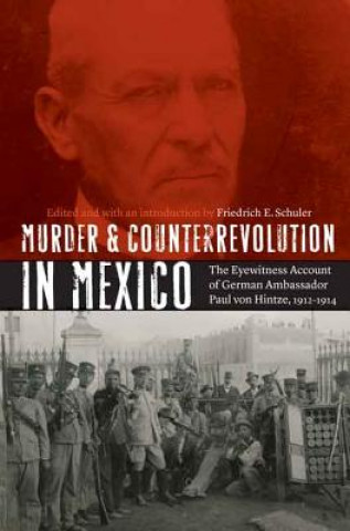 Kniha Murder and Counterrevolution in Mexico Friedrich E. Schuler