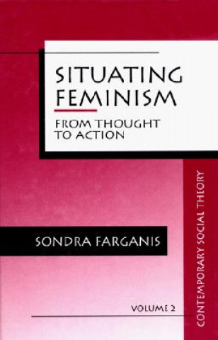 Kniha Situating Feminism Sondra Farganis