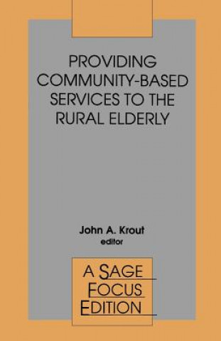 Книга Providing Community-Based Services to the Rural Elderly John A. Krout