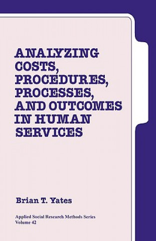 Könyv Analyzing Costs, Procedures, Processes, and Outcomes in Human Services Brian T. Yates