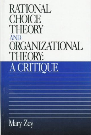 Könyv Rational Choice Theory and Organizational Theory Mary Zey