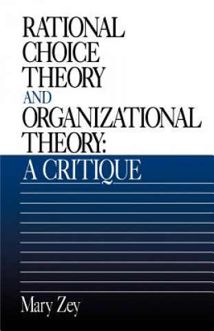 Könyv Rational Choice Theory and Organizational Theory Mary Zey