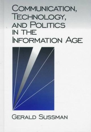 Könyv Communication, Technology, and Politics in the Information Age Gerald Sussman