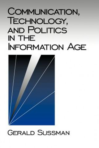 Kniha Communication, Technology, and Politics in the Information Age Gerald Sussman