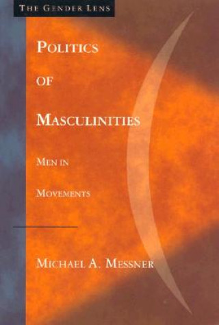 Könyv Politics of Masculinities Michael A. Messner