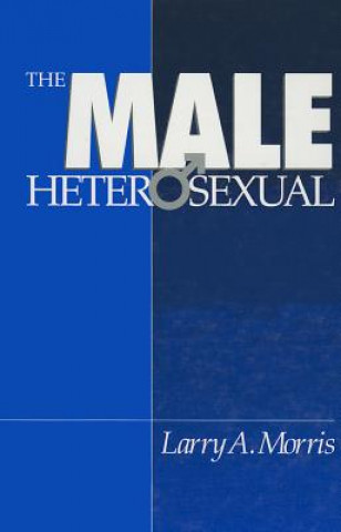 Knjiga Male Heterosexual Larry A. Morris