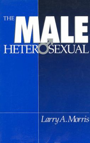 Könyv Male Heterosexual Larry A. Morris