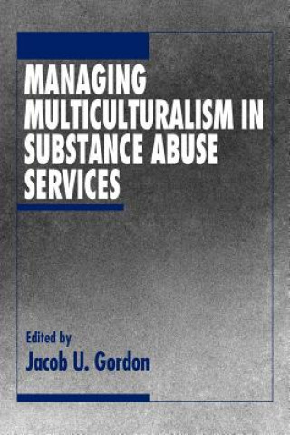 Kniha Managing Multiculturalism in Substance Abuse Services Jacob U. Gordon