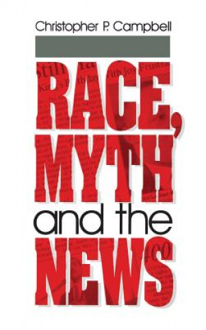 Könyv Race, Myth and the News Christopher P. Campbell