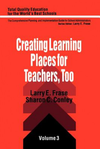 Könyv Creating Learning Places for Teachers, Too Larry E. Frase