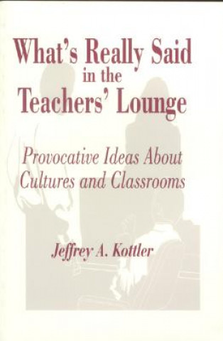 Carte What's Really Said in the Teachers' Lounge Jeffrey A. Kottler