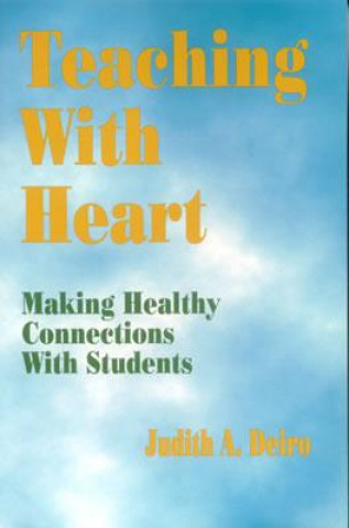 Carte Teaching With Heart Judith A. Deiro