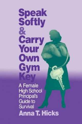 Könyv Speak Softly & Carry Your Own Gym Key Anna T. Hicks