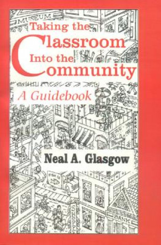 Книга Taking the Classroom Into the Community Neal A. Glasgow
