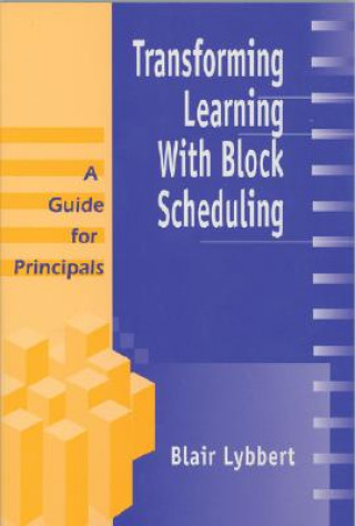 Könyv Transforming Learning With Block Scheduling Blair Lybbert