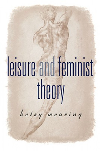 Könyv Leisure and Feminist Theory Betsy Wearing