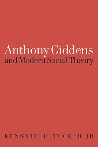 Carte Anthony Giddens and Modern Social Theory Kenneth Tucker
