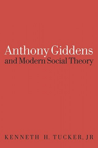 Kniha Anthony Giddens and Modern Social Theory Kenneth Tucker