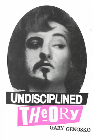 Βιβλίο Undisciplined Theory Gary Genosko