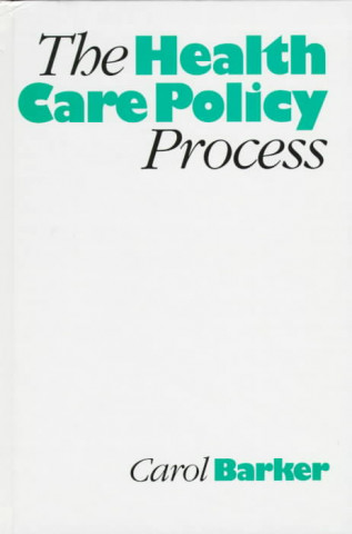 Kniha Health Care Policy Process Carol Barker