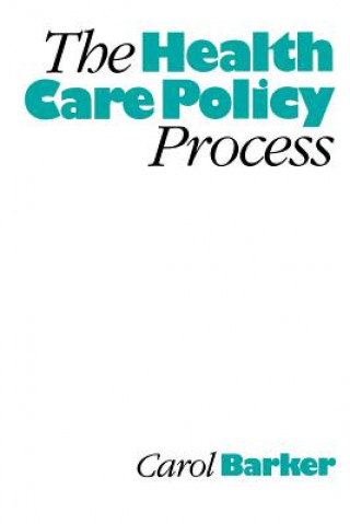 Kniha Health Care Policy Process Carol Barker